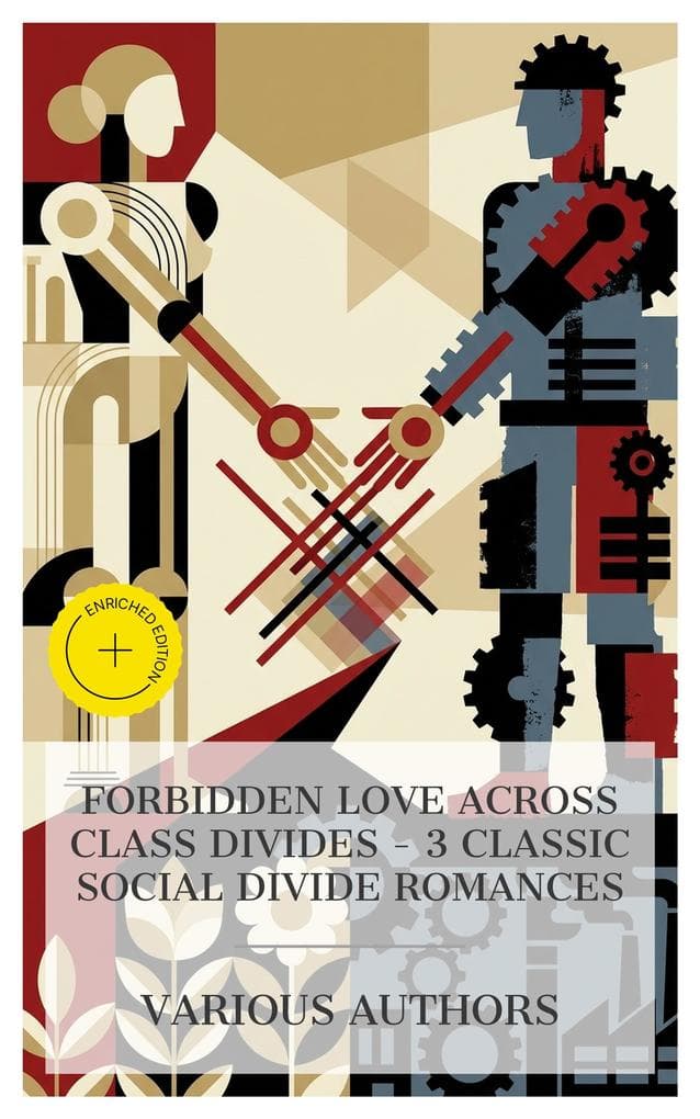 Forbidden Love Across Class Divides - 3 Classic Social Divide Romances: Enriched edition. A Cigarette-Maker's Romance, A Woman Intervenes, Lady Chatterley's Lover