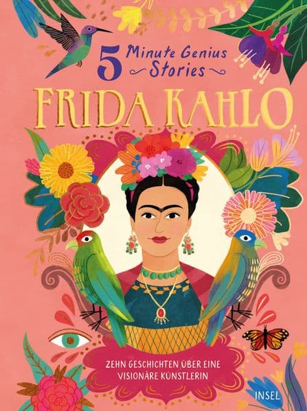 Frida Kahlo - 5 Minute Genius Stories (Deutsche Ausgabe): Zehn Geschichten über eine visionäre Künstlerin | Kinderbuch ab 7 Jahre