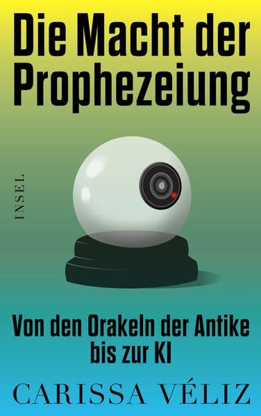 Die Macht der Prophezeiung: Von den Orakeln der Antike bis zur KI | Die brillante Analyse einer preisgekrönten Oxford-Professorin | Eine starke Stimme für eine Ethik der Künstlichen Intelligenz