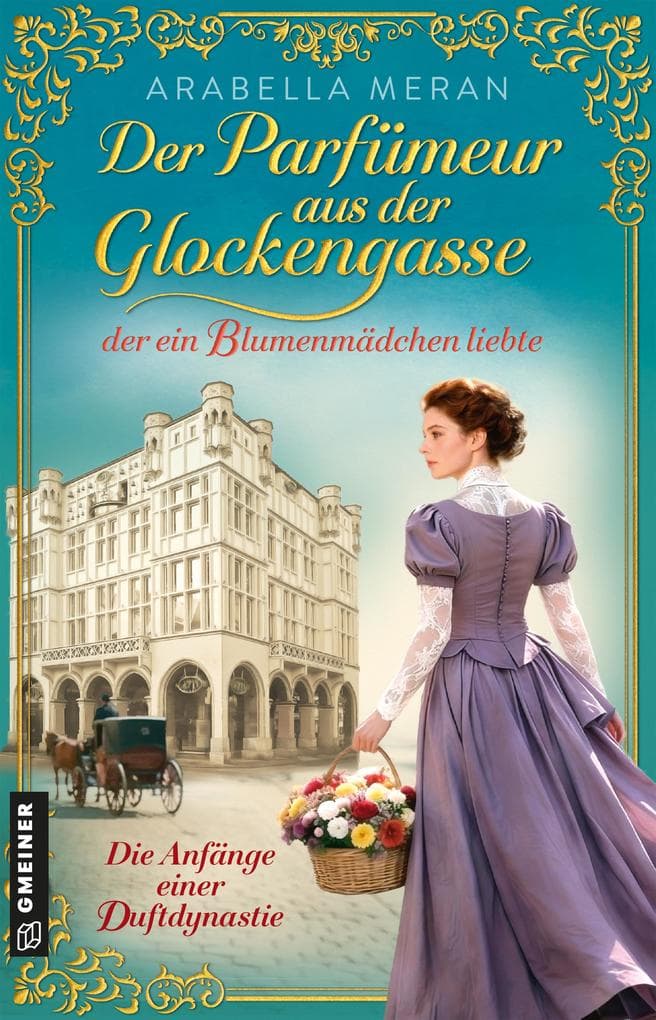 Der Parfümeur aus der Glockengasse, der ein Blumenmädchen liebte - Die Anfänge einer Duftdynastie: Roman