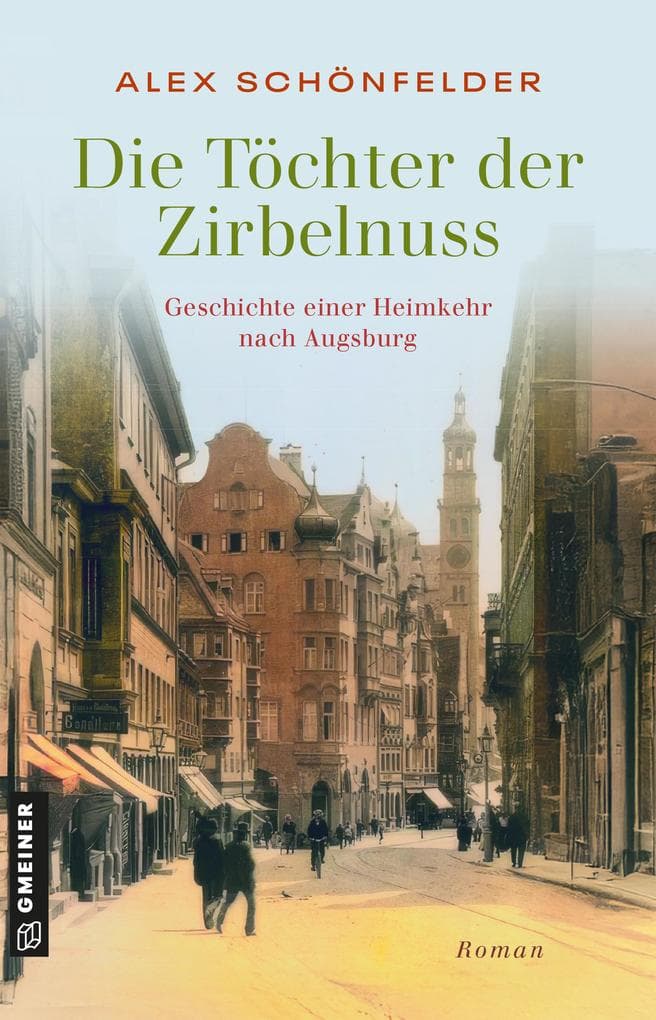 Die Töchter der Zirbelnuss - Geschichte einer Heimkehr nach Augsburg: Roman