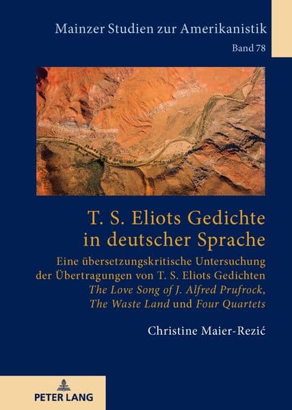 T. S. Eliots Gedichte in deutscher Sprache: Eine übersetzungskritische Untersuchung der Übertragungen von T. S. Eliots Gedichten 'The Love Song of J. Alfred Prufrock', 'The Waste Land' und 'Four Quartets'