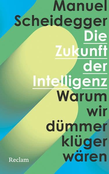 Die Zukunft der Intelligenz: Warum wir dümmer klüger wären