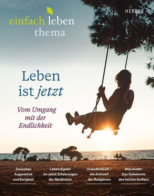 Leben ist jetzt -vom Umgang mit der Endlichkeit: einfach leben- ein Brief von Anselm Grün 9/2026