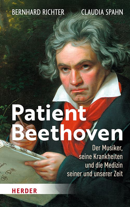 Patient Beethoven: Der Mensch, seine Krankheiten und die Medizin seiner und unserer Zeit