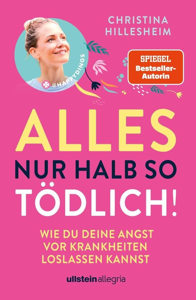 Alles nur halb so tödlich!: Wie du deine Angst vor Krankheiten loslassen kannst