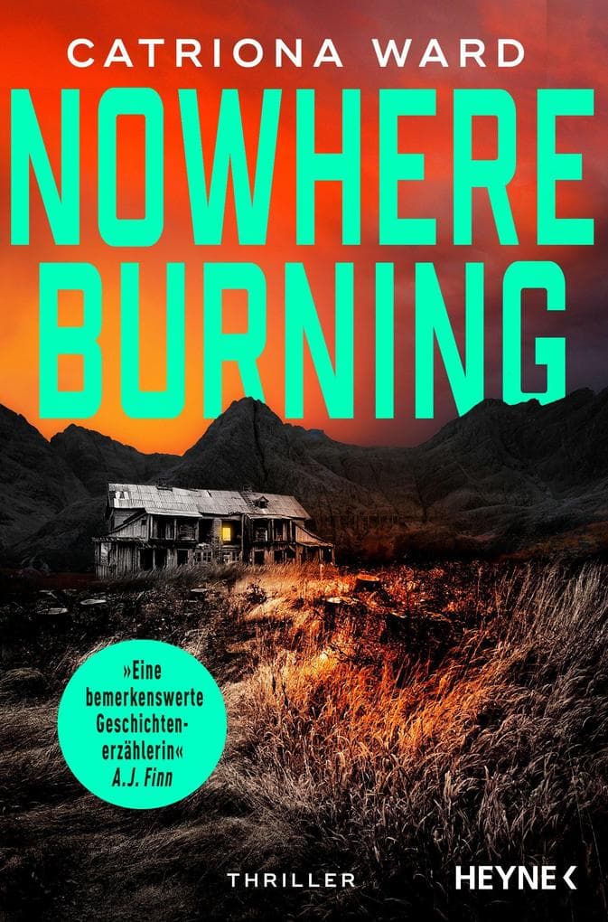 Nowhere Burning: Thriller - 'Für alle, die sich gerne von einer bemerkenswerten Geschichtenerzählerin verzaubern lassen.' A.J.Finn