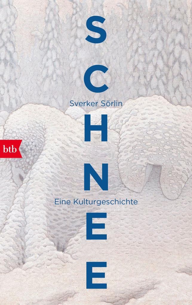 Schnee: Eine Kulturgeschichte - Vom preisgekrönten schwedischen Bestsellerautor, Glaziologen und Umweltschützer, mit Illustrationen