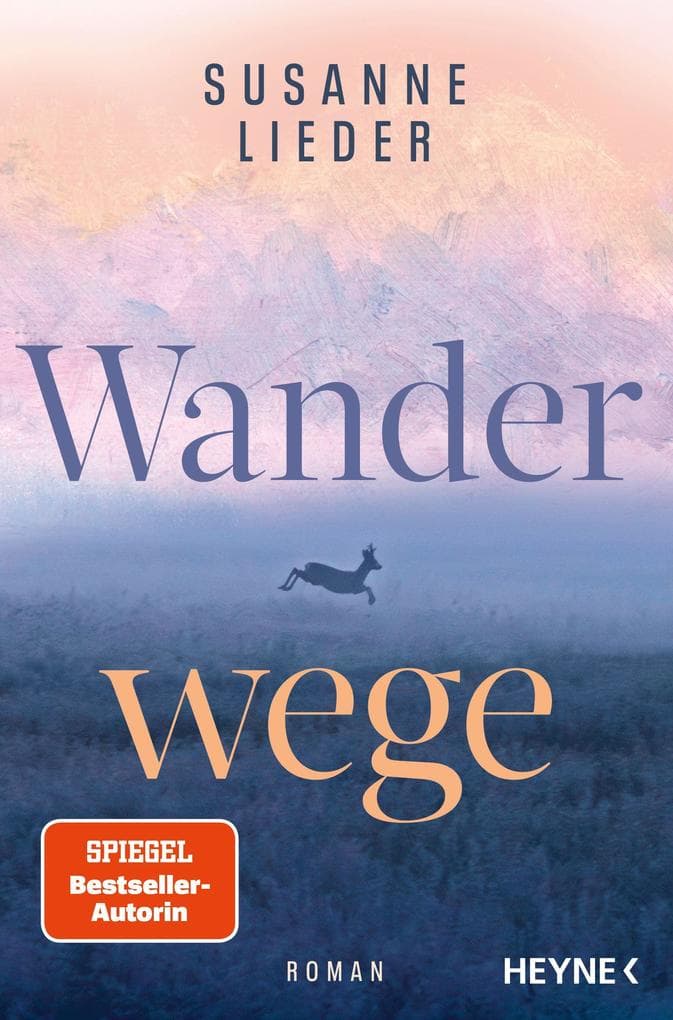 Wanderwege: Roman - Ein Roman über die Aussöhnung mit dem eigenen Schicksal und die Kraft der Natur - von der SPIEGEL-Bestsellerautorin