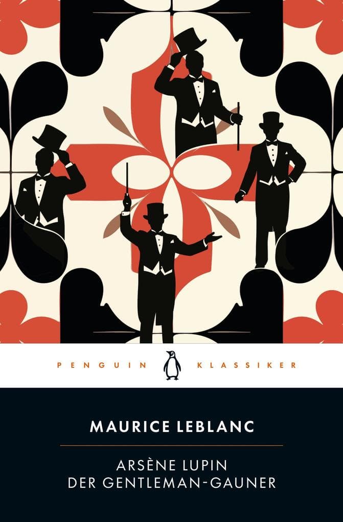 Arsène Lupin. Der Gentleman-Gauner: Penguin Klassiker - Aus dem Französischen übersetzt von Felix Mayer, mit einem Nachwort von Britta Habekost
