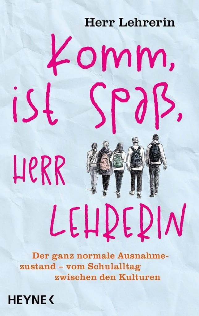 Komm, ist Spaß, Herr Lehrerin: Der ganz normale Ausnahmezustand - vom Schulalltag zwischen den Kulturen