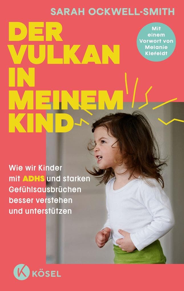 Der Vulkan in meinem Kind: Wie wir Kinder mit ADHS und starken Gefühlsausbrüchen besser verstehen und unterstützen - Mit einem Vorwort von Melanie Klefeldt