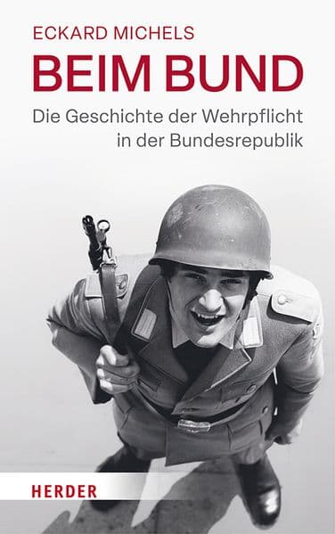 Beim Bund: Die Geschichte der Wehrpflicht in der Bundesrepublik