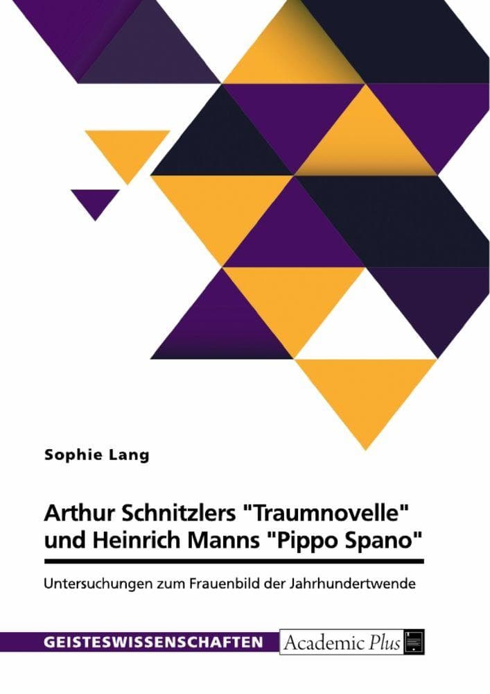 Arthur Schnitzlers "Traumnovelle" und Heinrich Manns "Pippo Spano": Untersuchungen zum Frauenbild der Jahrhundertwende