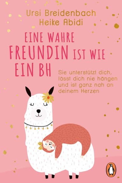 Eine wahre Freundin ist wie ein BH: Sie unterstützt dich, lässt dich nie hängen und ist ganz nah an deinem Herzen - Der Bestseller jetzt in wunderschöner Schmuckausgabe