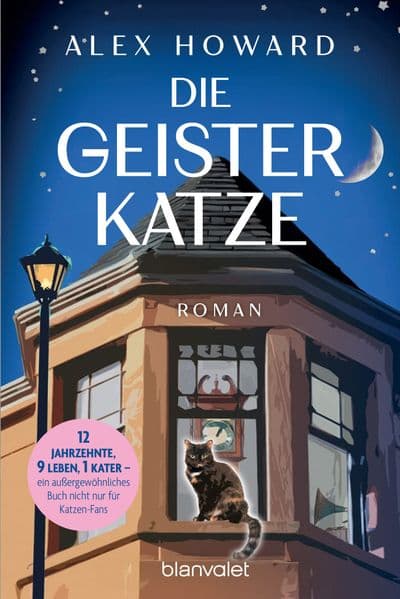 Die Geisterkatze: Roman - 12 Jahrzehnte, 9 Leben, 1 Kater - ein außergewöhnliches Buch nicht nur für Katzen-Fans.