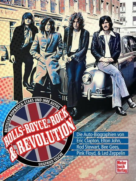Rolls-Royce, Rock & Revolution: Die Auto-Biographien von Eric Clapton, Elton John, Rod Stewart, Bee Gees, Pink Floyd & Led Zeppelin
