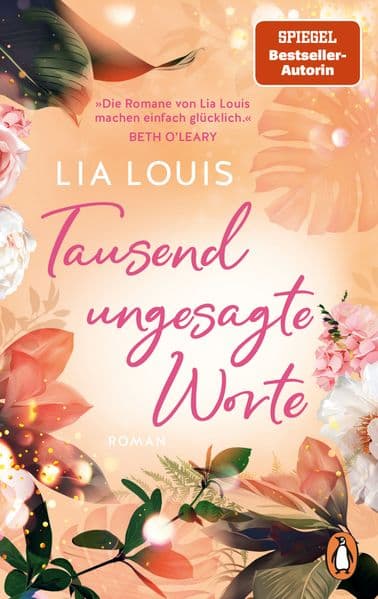 Tausend ungesagte Worte: Roman. 'Die Romane von Lia Louis machen einfach glücklich.' Beth O'Leary - 'Dieser Roman ist ein absoluter Knaller. Pure Romantik!' Christina Lauren