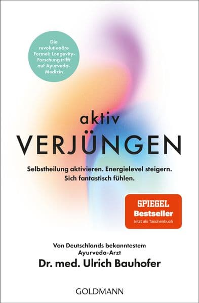Aktiv verjüngen: Selbstheilung aktivieren. Energielevel steigern. Sich fantastisch fühlen - Mit QR-Codes zu weiterführenden Videos von Dr. Bauhofer