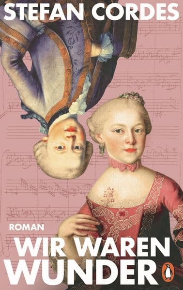 Wir waren Wunder: Roman - Der 275. Geburtstag von 'Nannerl' Mozart im Juli 2026: ein fesselnder Roman über die große Klaviervirtuosin im Schatten ihres kleinen Bruders