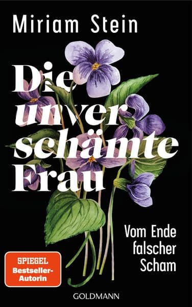 Die unverschämte Frau: Vom Ende falscher Scham - Eine inspirierende Befreiungsgeschichte über Selbstbestimmung und weibliche Freiheit - SPIEGEL-Bestsellerautorin