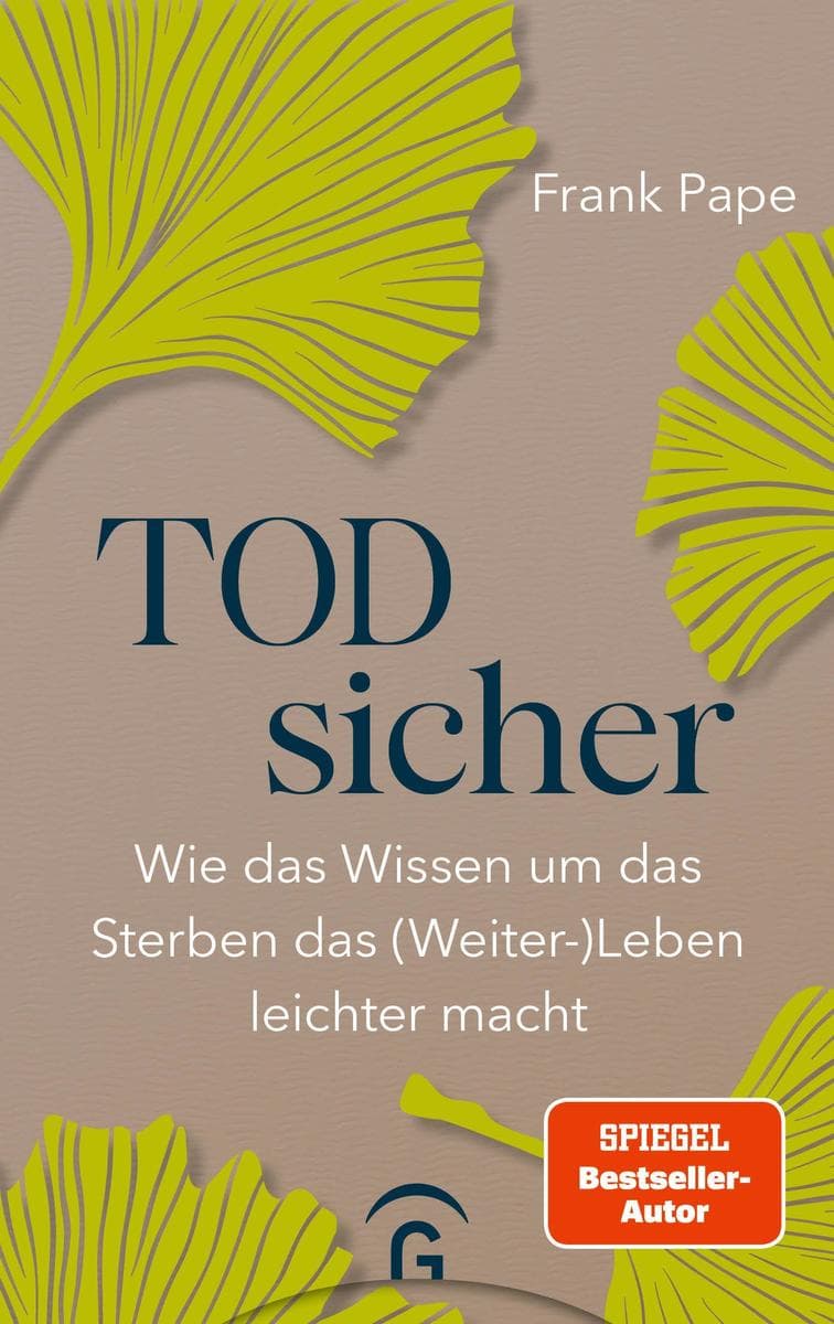 Todsicher: Wie das Wissen um das Sterben das (Weiter-)Leben leichter macht