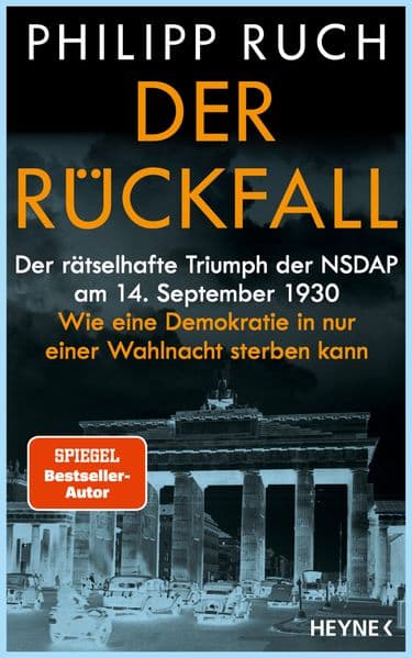 Der Rückfall: Der rätselhafte Triumph der NSDAP am 14. September 1930: Wie eine Demokratie in nur einer Wahlnacht sterben kann - Der SPIEGEL-Bestseller des bekannten Politikaktivisten