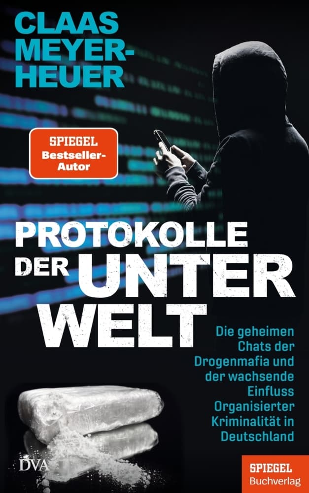Protokolle der Unterwelt: Die geheimen Chats der Drogenmafia und der wachsende Einfluss Organisierter Kriminalität in Deutschland - Ein SPIEGEL-Buch