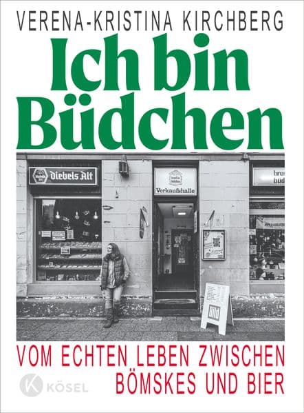 Ich bin Büdchen: Vom echten Leben zwischen Bömskes und Bier