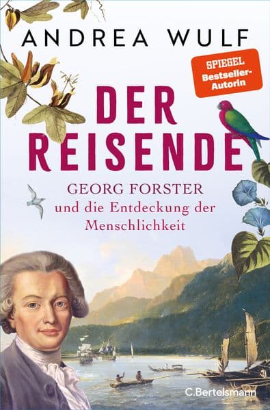 Der Reisende: Georg Forster und die Entdeckung der Menschlichkeit - Das neue, packende Buch der SPIEGEL-Bestsellerautorin
