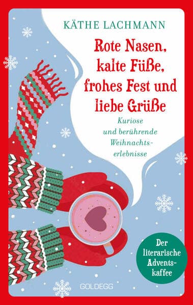 Rote Nasen, kalte Füße, frohes Fest und liebe Grüße - der humorvolle, literarische Adventskaffee mit 24 Kapiteln zum Staunen, Lachen und Verschenken, Adventskalender: Kuriose und berührende Weihnachtserlebnisse