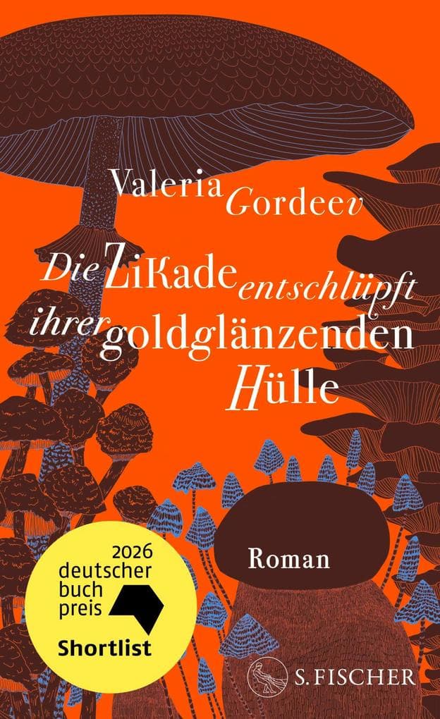 Die Zikade entschlüpft ihrer goldglänzenden Hülle: Roman | Shortlist Deutscher Buchpreis 2026. Ausgezeichnet mit dem Literaturpreis der Jürgen Ponto-Stiftung 2026