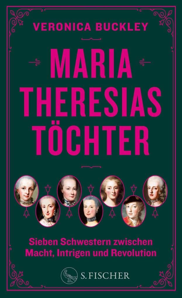 Maria Theresias Töchter: Sieben Schwestern zwischen Macht, Intrigen und Revolution