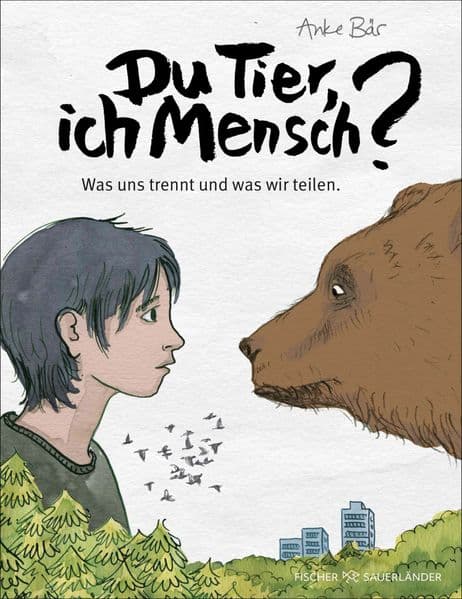 Du Tier, ich Mensch?: Was uns trennt und was wir teilen | Ein außergewöhnliches Tier-Sachbuch über Ethik, Natur & Artenschutz; illustriertes Geschenkbuch für Kinder ab 12, Jugendliche & Erwachsene