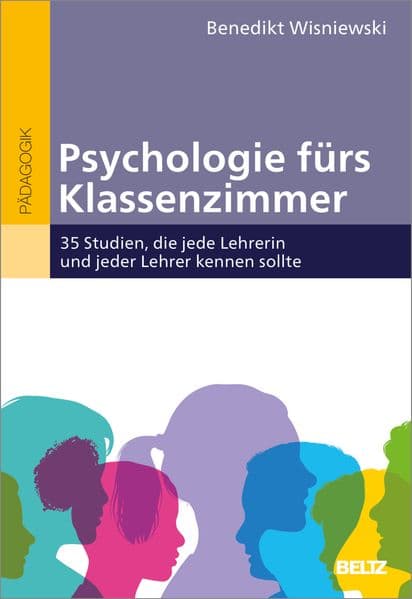 Psychologie fürs Klassenzimmer: 35 Studien, die jede Lehrerin und jeder Lehrer kennen sollte
