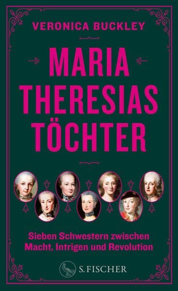 Maria Theresias Töchter: Sieben Schwestern zwischen Macht, Intrigen und Revolution