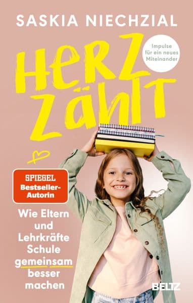 Herz zählt: Wie Eltern und Lehrkräfte Schule gemeinsam besser machen. Impulse für ein neues Miteinander