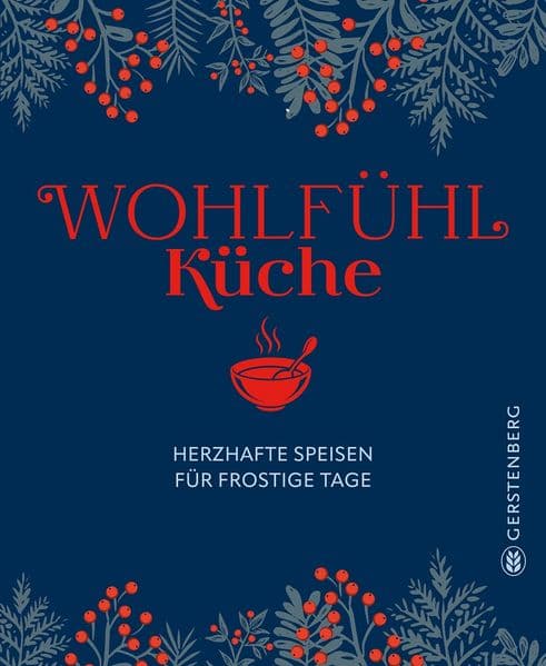 Wohlfühlküche: Herzhafte Speisen für frostige Tage - 69 Rezepte