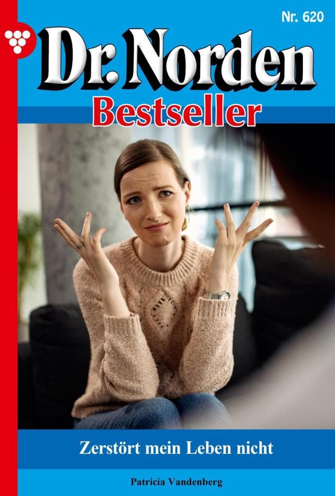 Zerstört mein Leben nicht: Dr. Norden Bestseller 620 - Arztroman