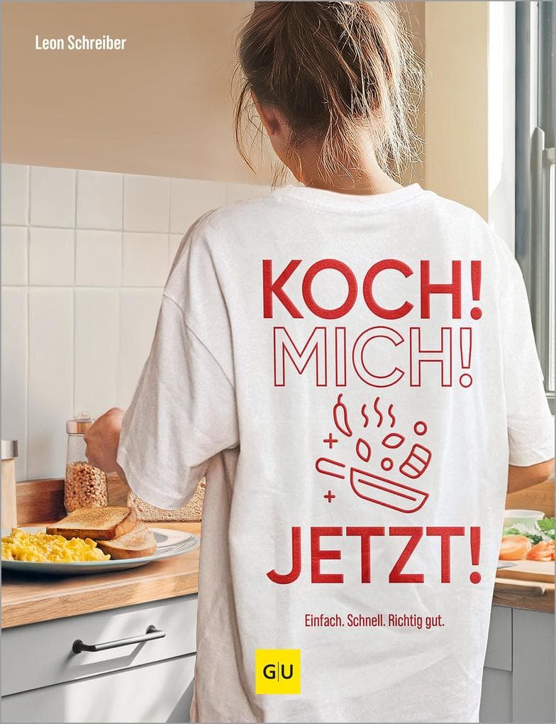 Koch! Mich! Jetzt!: Einfach. Schnell. Richtig gut.