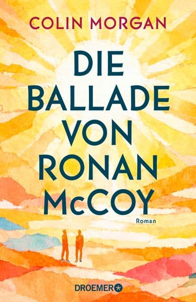Die Ballade von Ronan McCoy: Roman | Mutmachende Coming-of-Age-Geschichte über Freunde, Verluste und den schmerzhaften Moment, in dem Erwachsenwerden unvermeidlich wird.