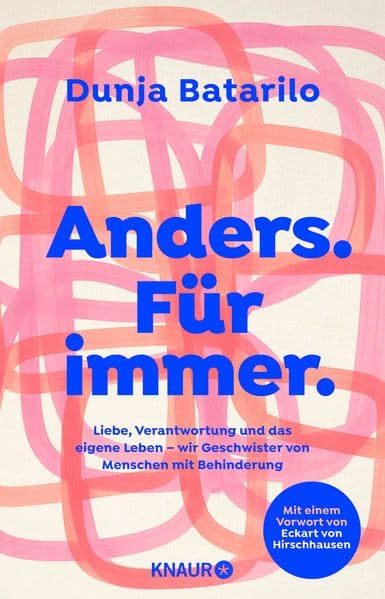 Anders. Für immer: Liebe, Verantwortung und das eigene Leben - wir Geschwister von Menschen mit Behinderung | Mit einem Vorwort von Eckart von Hirschhausen