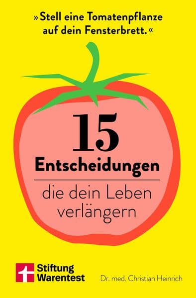 15 Entscheidungen, die dein Leben verlängern: Anleitungen für mehr Wohlbefinden, Longevity und ein gesundes Leben - wissenschaftlich fundiert und sofort umsetzbar