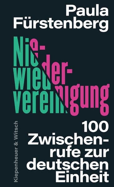 Niewiedervereinigung: 100 Zwischenrufe zur deutschen Einheit