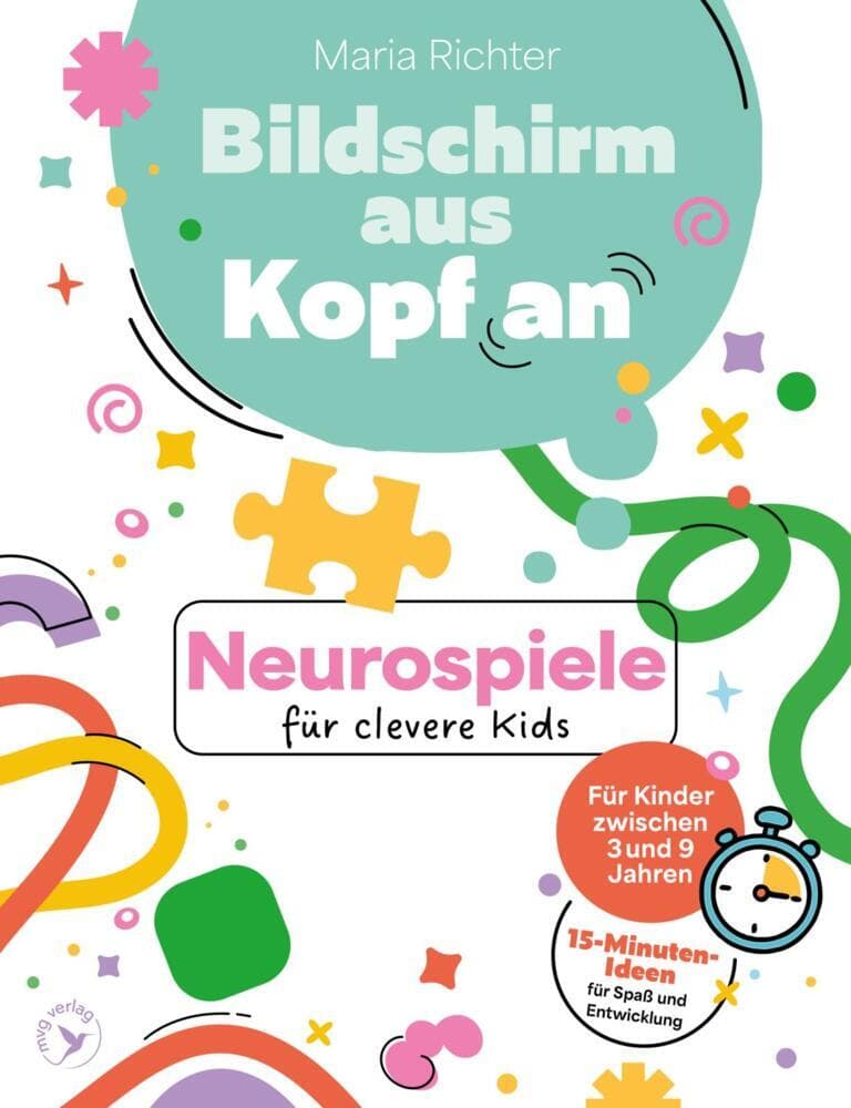 Bildschirm aus, Kopf an: Neurospiele für clevere Kids: 15-Minuten-Ideen für Spaß und Entwicklung