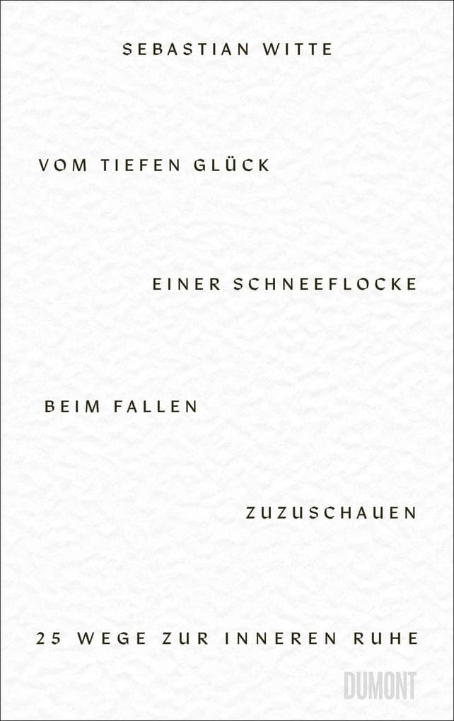 Vom tiefen Glück, einer Schneeflocke beim Fallen zuzuschauen: 25 Wege zur inneren Ruhe
