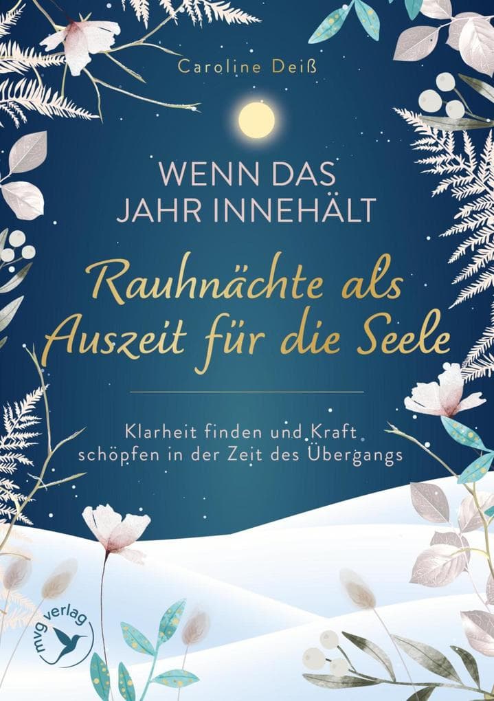 Wenn das Jahr innehält - Rauhnächte als Auszeit für die Seele: Klarheit finden und Kraft schöpfen in der Zeit des Übergangs | Der moderne Begleiter für mehr Resilienz und Achtsamkeit
