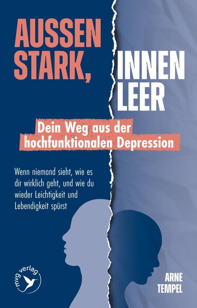 Außen stark, innen leer - Dein Weg aus der hochfunktionalen Depression: Wenn niemand sieht, wie es dir wirklich geht, und wie du wieder Leichtigkeit und Lebendigkeit spürst