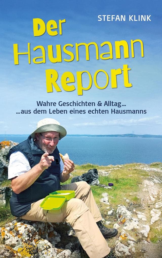 Der Hausmann-Report: Wahre Geschichten & Alltag aus dem Leben eines echten Hausmanns