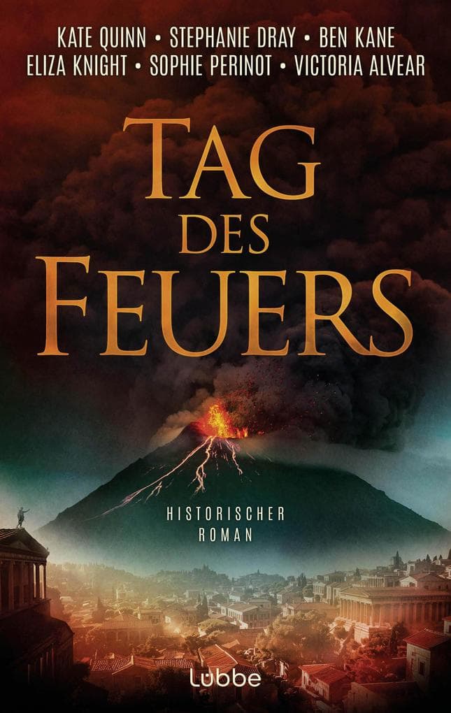 Tag des Feuers: Vielstimmiger historischer Roman über die letzten Stunden von Pompeji